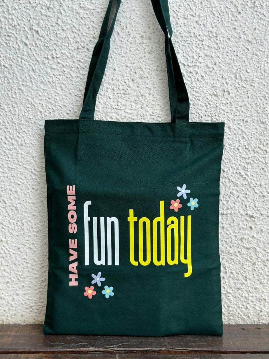 Vertical Dark Green Have some fun today Tote Bag| Twill Cotton